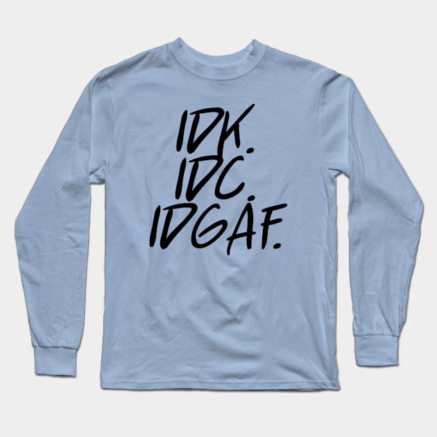 idk idc idgaf v. 2 - Black Text Long Sleeve T-Shirt by bpcreate